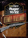 Gun Digest Ruger 10/22 Assembly/Disassembly Instructions (eBook)